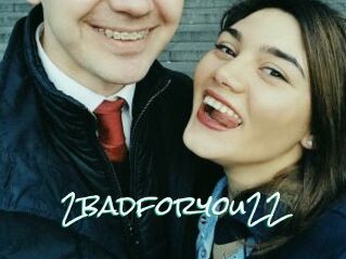 2badforyou22