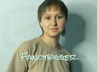 Fancybigger