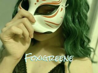 Foxigreene