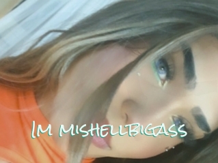 Im_mishellbigass
