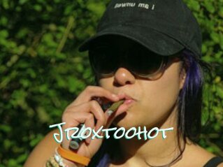 Jroxtoohot