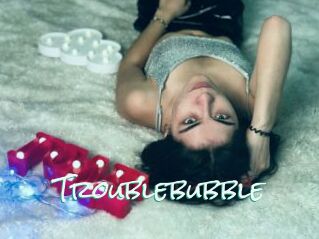 Troublebubble