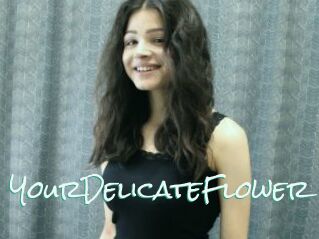 YourDelicateFlower